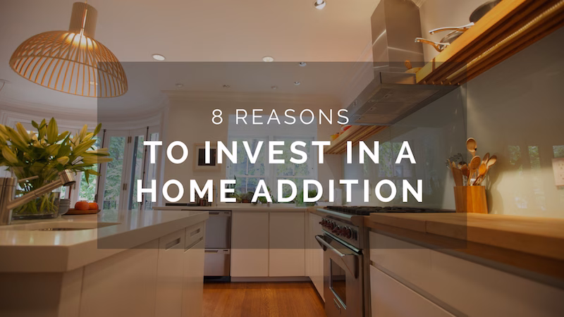 8 Reasons Home Additions Are Worth It