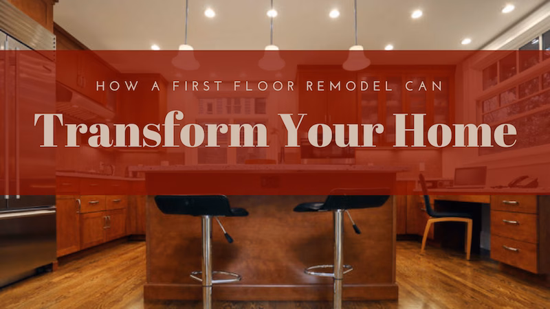 6 Ways a First Floor Remodel Can Transform Your Home in Boston